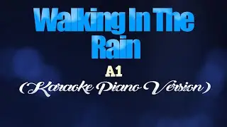 WALKING IN THE RAIN - A1 (KARAOKE PIANO VERSION)