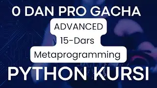 PYTHON BO`YICHA 0 DAN PRO GACHA // ADVANCED // 15-dars // 