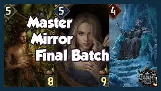 Master Mirror Final Batch! [Gwent]