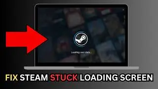 How to Fix Steam Stuck on Loading Screen (FULL GUIDE)