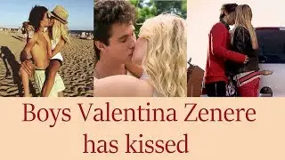 5 Jungs, die Valentina Zenere geküsst hat