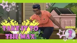 The Sims 4: Take It To The Max: Episode 2 