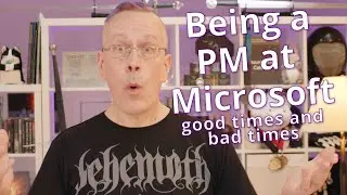 Being a PM at Microsoft: Good times, bad times