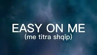 Easy On Me - Adele (me titra shqip)