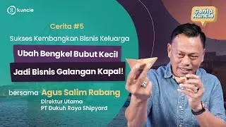 Tips Memulai Bisnis Era Pascapandemi Ala Direktur Utama PT. Dukuh Raya Shipyard | Cerita Kuncie Ep 5