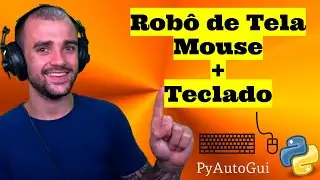 Como movimentar o mouse ou teclado com Python  - Robô de Tela - PyAutoGui Tutorial Completo