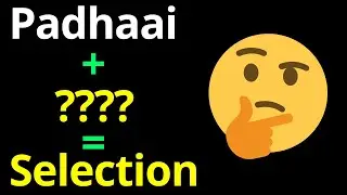 Padhaai + ????? = Selection