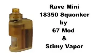 Rave Mini 18350 Squonker by 67 Mod & Stimy Vapor