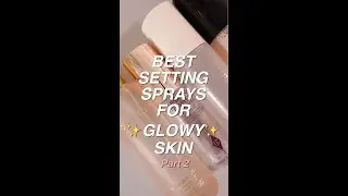 BEST SETTING SPRAYS FOR GLOWY SKIN! Part 2 🥰