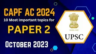 Capf AC 2024 Paper 2 - 10 MOST IMPORTANT TOPICS FOR ESSAY, ARGUMENT & REPORT (October 2023) 