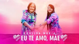 Eu te Amo, Mãe | Renilda Maria (Vídeo Oficial)