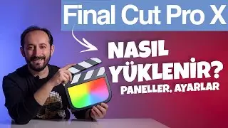 FINAL CUT PRO X | NEDİR? NASIL YÜKLENİR? PANELLER, DETAYLI AYARLAR