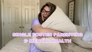 Single Foster Parenting + my mental health