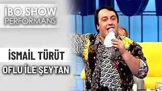 Oflu ile Şeytan | İsmail Türüt | İbo Show Performans