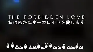 The Forbidden Love [ 私は密かにボーカロイドを愛します ] Thanks for watching my videos.