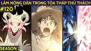LÀM NÔNG DÂN TRONG TÒA THÁP THỬ THÁCH CHAP 120 | SEASON 2