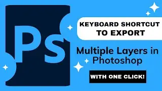 Create a One-Click Shortcut for Exporting Multiple Layers in Photoshop