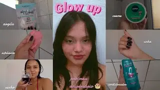 Glow Up| pro meu ANIVERSÁRIO 🎂🥳💓