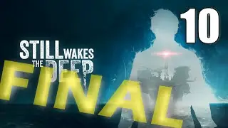 Still Wakes the Deep Gameplay [10] Let's Play Walkthrough (18+) - FINAL ENDING - Part 10
