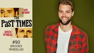 The Past Times Ep 90- Brooks Wheelan
