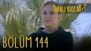 Yaralı Kuşlar 144. Bölüm