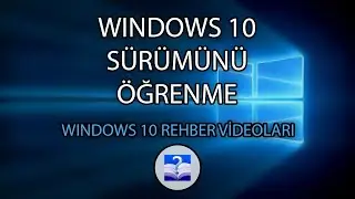 Windows 10 Kullanılan Sürümü Öğrenme (Hangi Sürümü Kullanıyorum?)