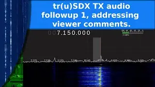 Ham Radio - tr(u)SDX TX audio followup, addressing a couple of viewer comments.