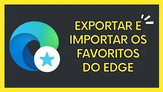 Como exportar e importar os favoritos do Microsoft Edge