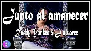 Junto al amanecer - J Alvarez x Daddy Yankee(Lyrics/letras) 💥
