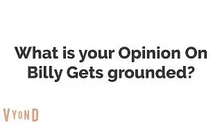 What is your Opinion on Billy gets Grounded?