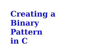 Creating a Binary Pattern in C