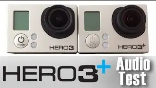 Audio Test GoPro Hero3+ vs Hero3 Black Edition Comparison