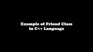 Example of Friend Class in C++