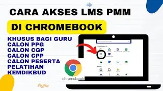 Cara Akses LMS di PMM Pakai Chromebook || Bagi Calon PPG-CGP-CPP