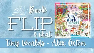 Book Flip Through And Chat - Tiny Worlds Fairy Homes By Alex Oxton