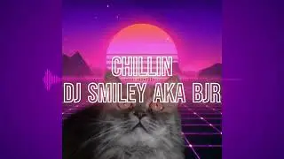 DJ Smiley AKA BJR - Chillin