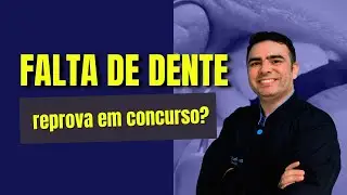 Falta de dentes e consequências veja se reprova em concurso e o que fazer