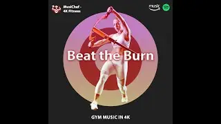 Beat the Burn (Workout Music) by MusiChef - 4K Fitness
