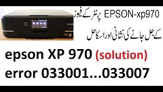 epson XP 970 error 033001...033007(solution)