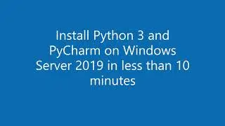 How to install Python and PyCharm on Windows Server 2019 in less than 10 minutes