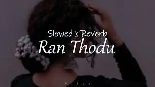 Ran Thodu | රන් තෝඩු |Chathumi Dihara | Slowed x Reverb | @ViBez_page