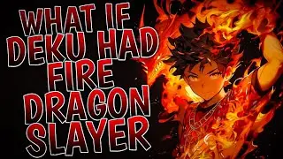 What If Deku Had Fire Dragon Slayer Quirk | Part 1