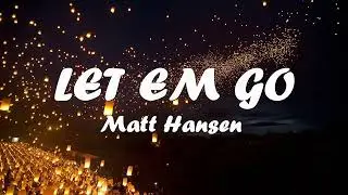Matt Hansen – LET EM GO (Lyrics) 💗♫
