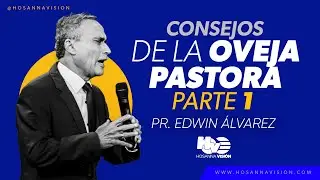 CONSEJOS DE LA OVEJA PASTORA I - PR. EDWIN ALVAREZ