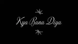 Kya Bana Diya