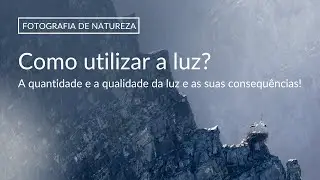 Fotografia de NATUREZA | A importância da quantidade e qualidade da luz
