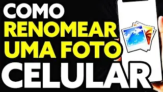 Como Renomear Uma Foto no Celular (Muito Fácil!)