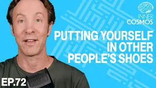 Ep 72: How do you put yourself in other people's shoes | INNER COSMOS WITH DAVID EAGLEMAN