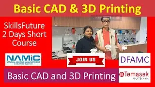 Basic CAD & 3D Printing 2Day SkillsFuture Course @Temasek Poly DFAMC