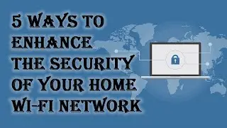 5 Ways to Enhance the Security of Your Home Wi Fi Network